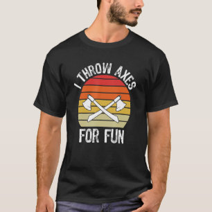 I Throw Axes For Fun Lumberjack T-Shirt