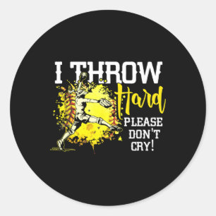 I Throw Hard Please Don't Cry Fastpitch Softll Pit Classic Round Sticker