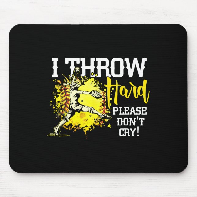 I Throw Hard Please Don't Cry Fastpitch Softll Pit Mouse Pad (Front)