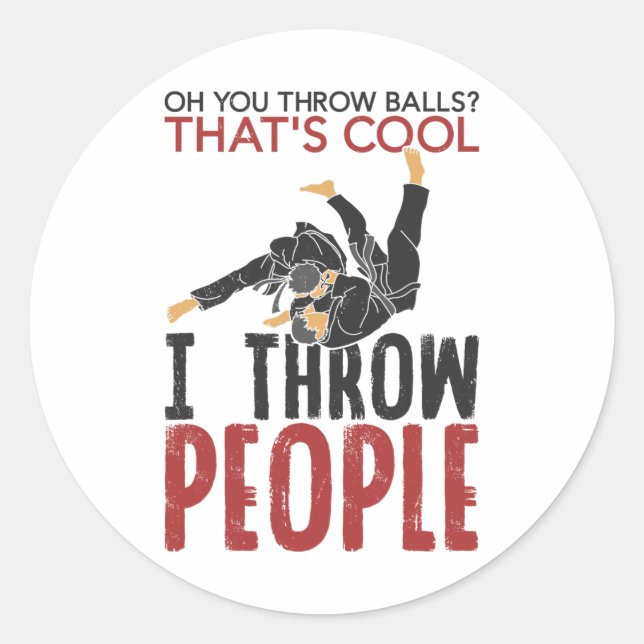 I Throw People Martial Arts Karate Yudo Funny Jiu  Classic Round Sticker (Front)