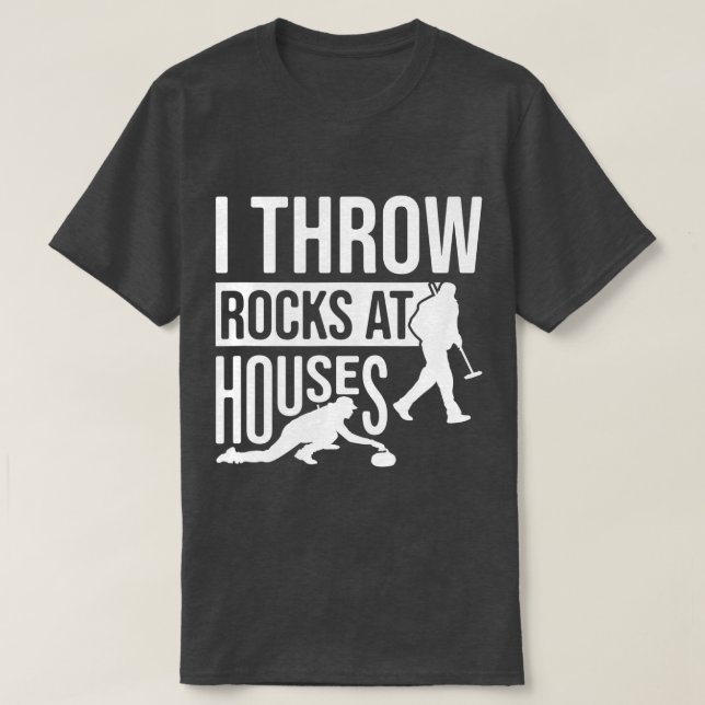 I Throw Rocks At Houses, Funny Curling  T-Shirt (Design Front)