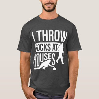 I Throw Rocks At Houses, Funny Curling T-Shirt