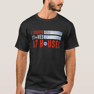 I Throw Stones At Houses Funny Curling T-Shirt