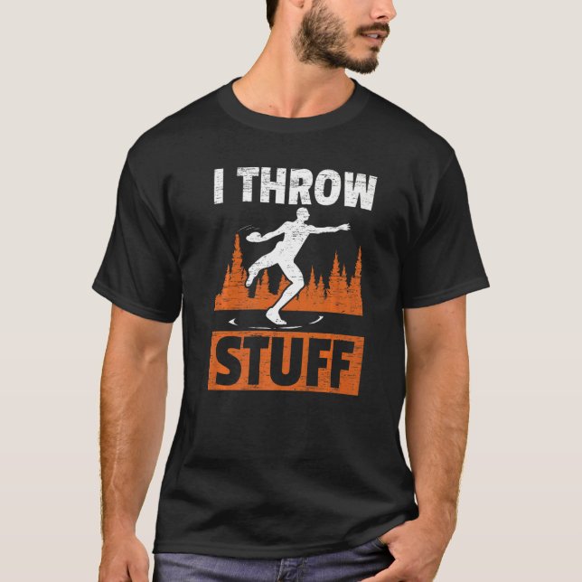 I Throw Stuff Athlete Sport Track And Field Discus T-Shirt (Front)