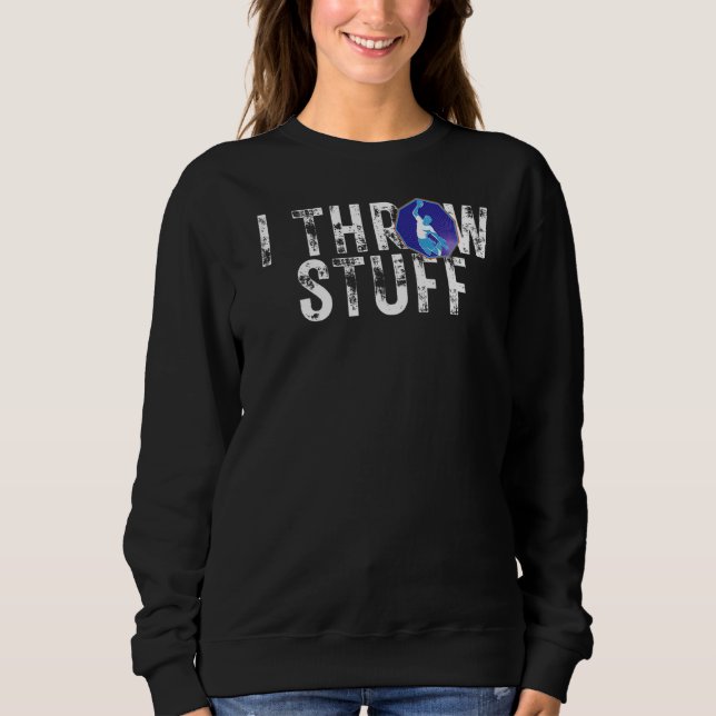 I Throw Stuff Blood Sweat Bruises Hand Ball Player Sweatshirt (Front)