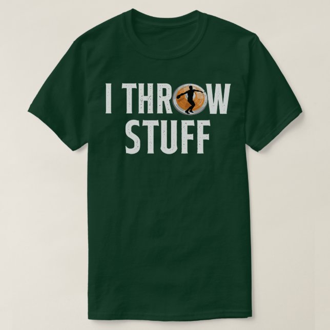 I Throw Stuff Discus Track And Field Athlete Throw T-Shirt (Design Front)