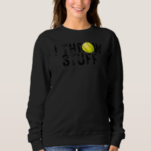 I Throw Stuff Softball For High School Girls Softb Sweatshirt
