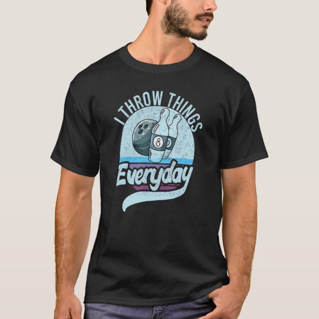 I Throw Stuff Things Bowling I Like To Throw Thing T-Shirt (Front)