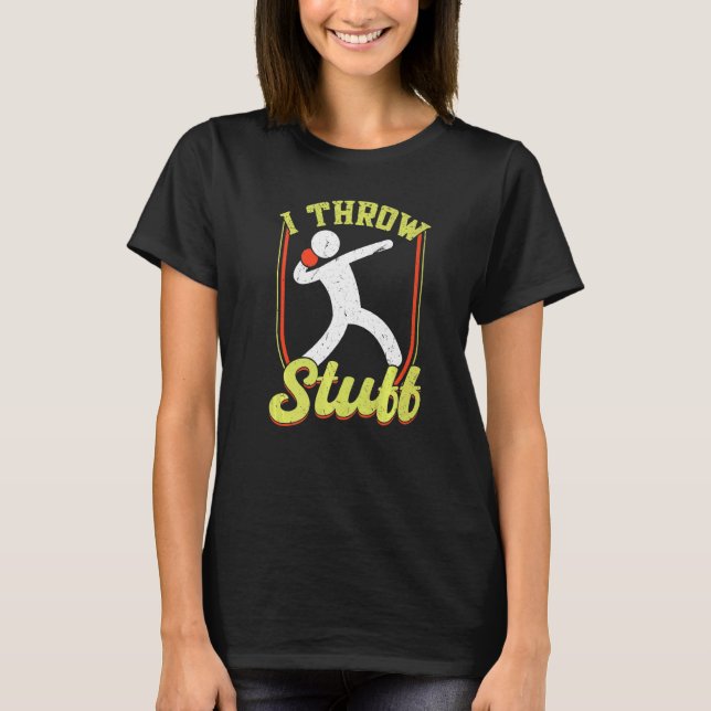 I Throw Stuff Throwing Discus And Shot Put Athlete T-Shirt (Front)