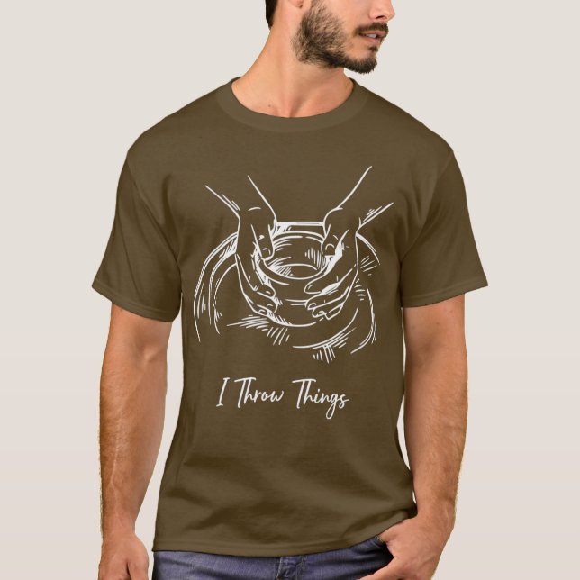 I Throw Things Funny Handmade Pottery Clay Art T-Shirt (Front)
