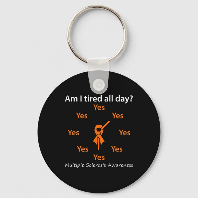 I Tired All Day Multiple Sclerosis Awareness  Key Ring (Front)