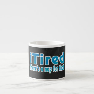 I Tired There's a Nap for That Espresso Cup
