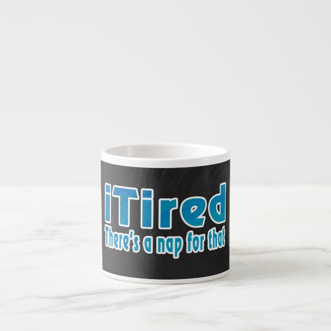 I Tired There's a Nap for That Espresso Cup (Front)