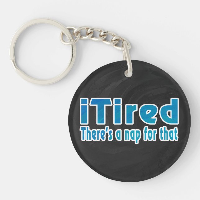 I Tired There's a Nap for That Key Ring (Front)