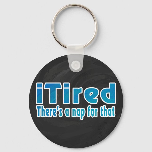 I Tired There's a Nap for That Key Ring (Front)