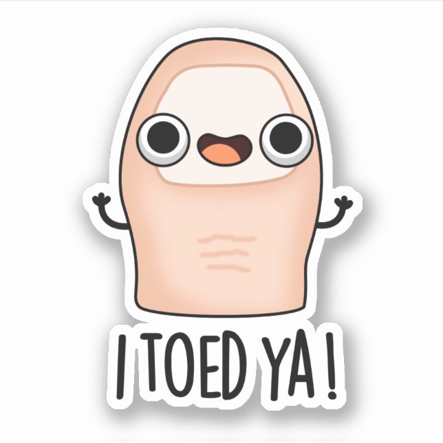 I Toed Ya Funny Big Toe Pun  (Front)