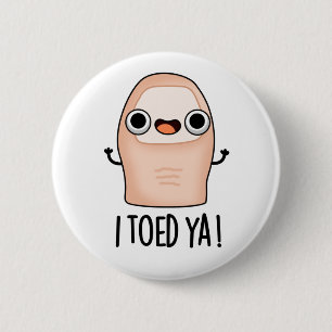 I Toed Ya Funny Big Toe Pun 6 Cm Round Badge