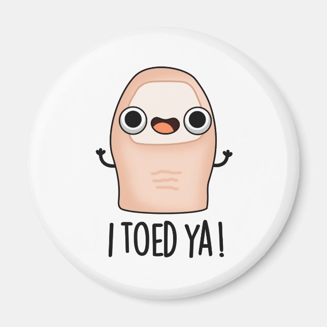 I Toed Ya Funny Big Toe Pun  Magnet (Front)