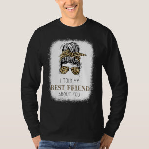 I Told My Best Friend About You Messy Bun Cheetah  T-Shirt