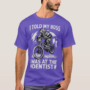 I Told My Boss I Was At The Dentist - Biking - Bik T-Shirt