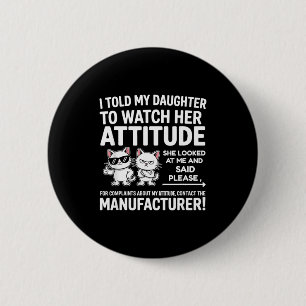 I Told My Daughter To Watch Her Attitude Funny Cat 6 Cm Round Badge
