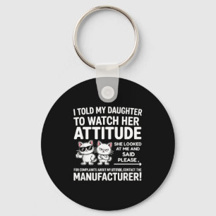 I Told My Daughter To Watch Her Attitude Funny Cat Key Ring