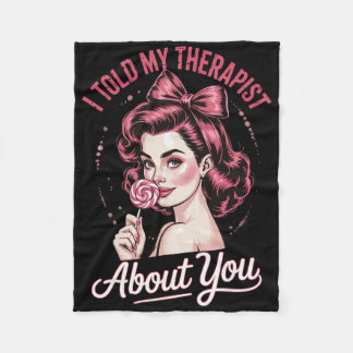 I Told My Therapist About You _2 Fleece Blanket