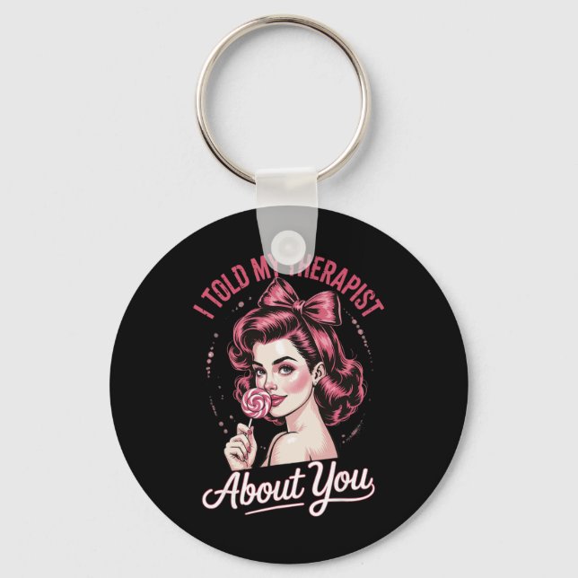 I Told My Therapist About You _2  Key Ring (Front)