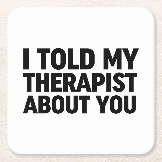 I Told My Therapist About You Square Paper Coaster (Front)