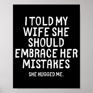 I Told My Wife To Embrace Her Mistakes Funny Husba Poster