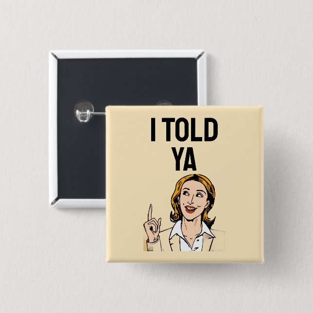 I Told Ya Button (Front & Back)
