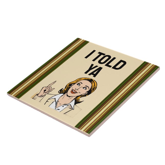I Told Ya Ceramic Tile (Side)