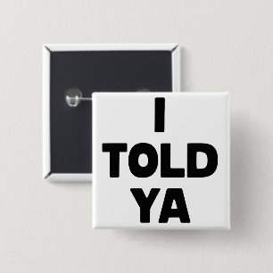 I Told Ya Funny Saying Meme Sarcastic Humour 15 Cm Square Badge