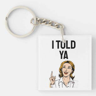 I Told Ya Keychain