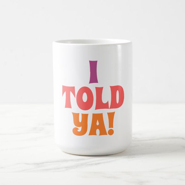 I told ya quote bag coffee mug (Center)