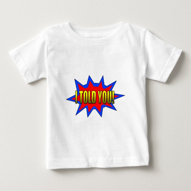 I Told You Baby T-Shirt (Front)