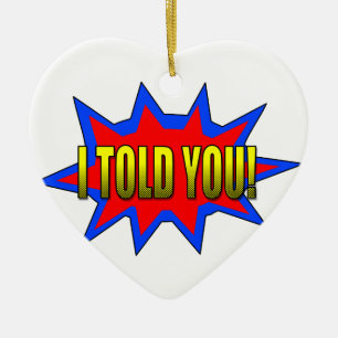 I Told You Ceramic Ornament