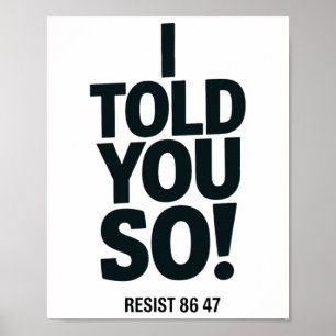 I Told You So Anti Trump Resist 86 47 Political Pr Poster