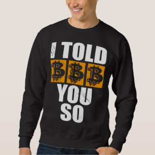 I Told You So Bitcoin Cryptocurrencies Crypto Trad Sweatshirt