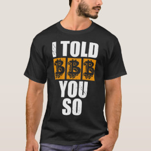 I Told You So Bitcoin Cryptocurrencies Crypto Trad T-Shirt