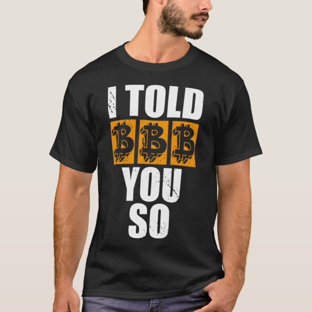 I Told You So Bitcoin Cryptocurrencies Crypto Trad T-Shirt (Front)