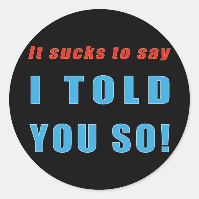 I Told You So!  Classic Round Sticker (Front)