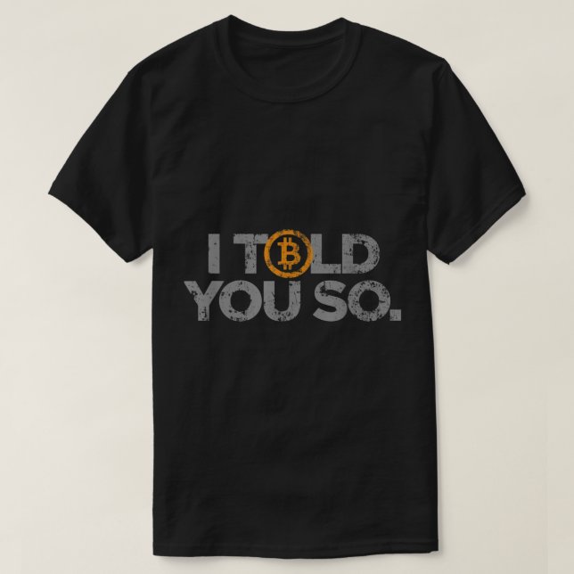 I Told You So | Funny Bitcoin Crypto Design T-Shirt (Design Front)