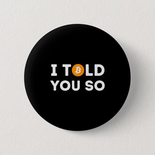 I Told You So - Funny Crypto Trader Btc Bitcoin In 6 Cm Round Badge (Front)