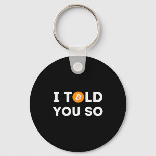 I Told You So - Funny Crypto Trader Btc Bitcoin In Key Ring