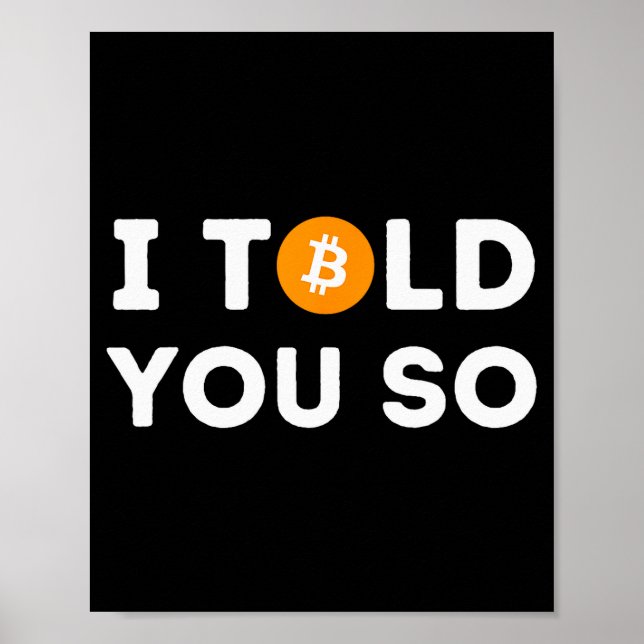 I Told You So - Funny Crypto Trader Btc Bitcoin In Poster (Front)