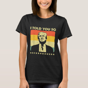 I Told You So Funny Patriotic Patriot Supporters T T-Shirt