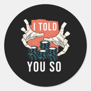 I Told You So Poker Classic Round Sticker