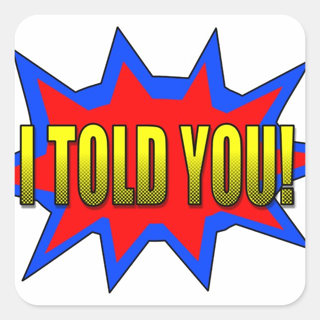 I Told You Square Sticker (Front)