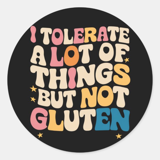 I Tolerate A Lot Of Things But Not Gluten Classic Round Sticker (Front)